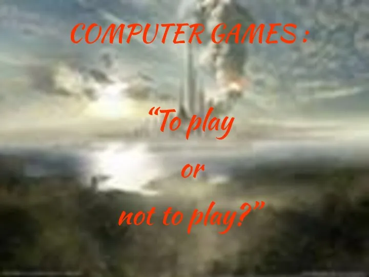 COMPUTER GAMES : “To play or not to play?”