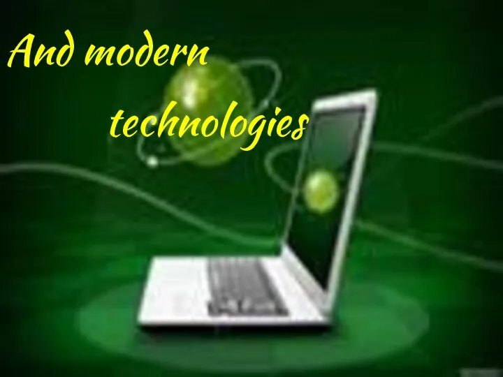 And modern technologies