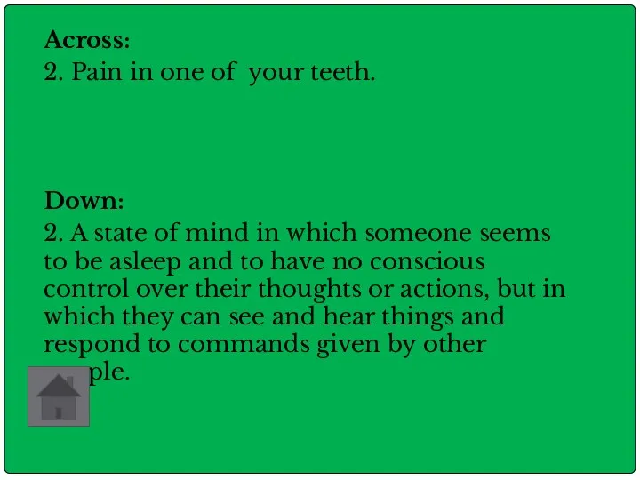 Across: 2. Pain in one of your teeth. Down: 2. A