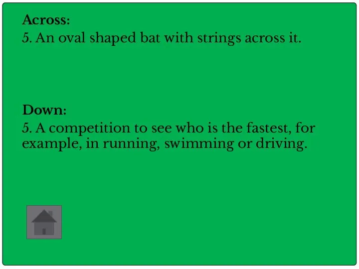 Across: 5. An oval shaped bat with strings across it. Down: