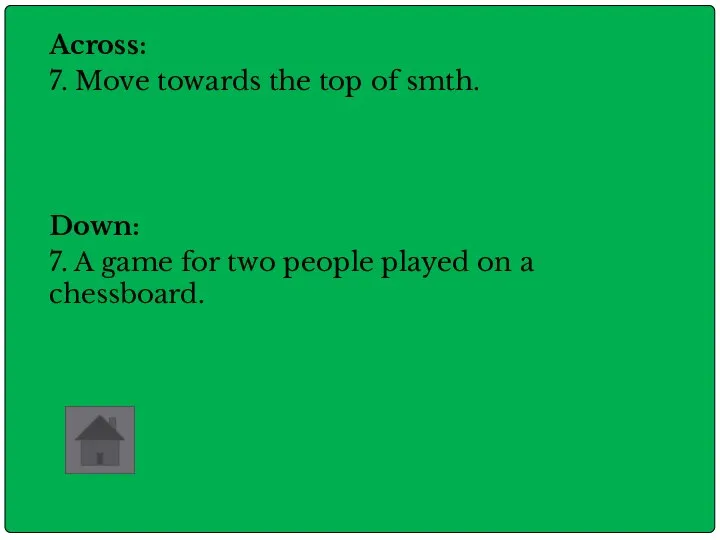 Across: 7. Move towards the top of smth. Down: 7. A