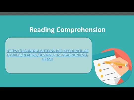 Reading Comprehension HTTPS://LEARNENGLISHTEENS.BRITISHCOUNCIL.ORG/SKILLS/READING/BEGINNER-A1-READING/RESTAURANT