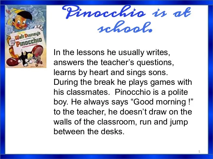 Pinocchio is at school. In the lessons he usually writes, answers