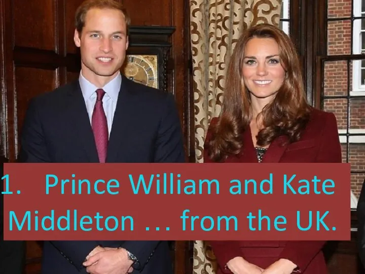 Prince William and Kate Middleton … from the UK.