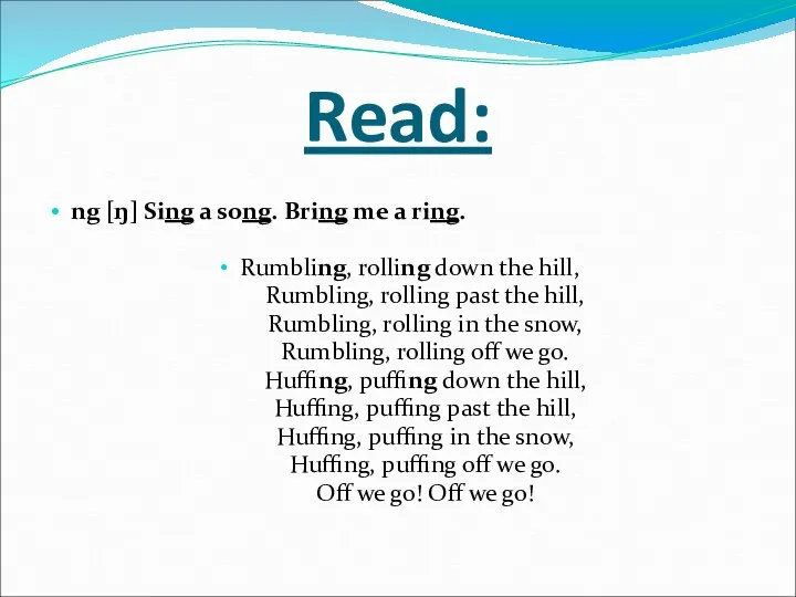 Read: ng [ŋ] Sing a song. Bring me a ring. Rumbling,