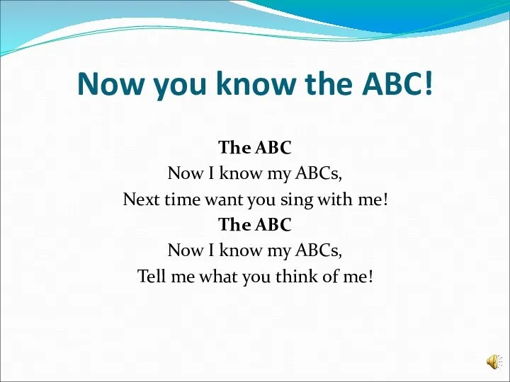 Now you know the ABC! The ABC Now I know my