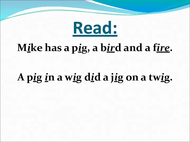 Read: Mike has a pig, a bird and a fire. A