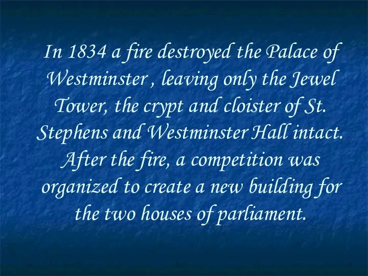 In 1834 a fire destroyed the Palace of Westminster , leaving