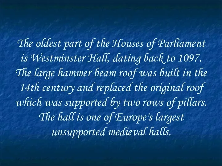 The oldest part of the Houses of Parliament is Westminster Hall,