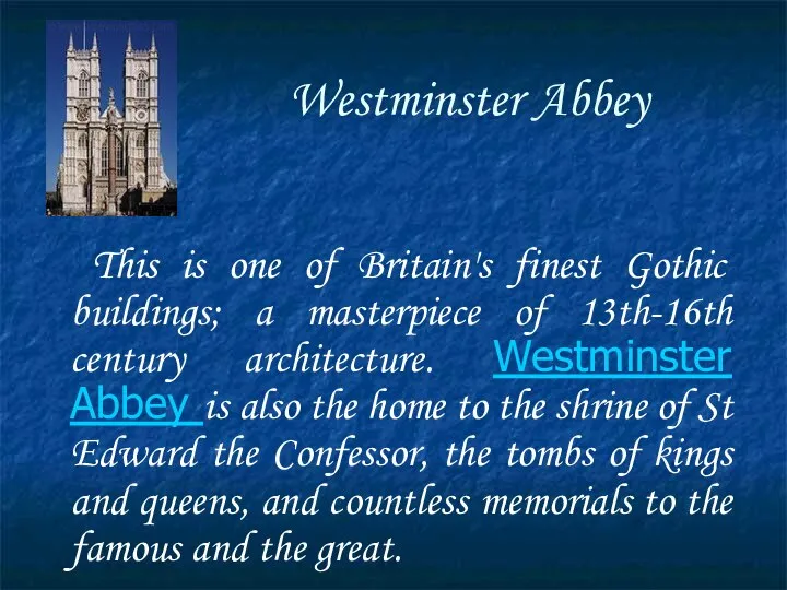 Westminster Abbey This is one of Britain's finest Gothic buildings; a