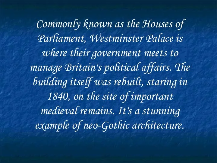 Commonly known as the Houses of Parliament, Westminster Palace is where