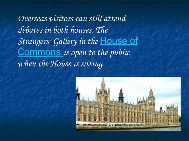 Overseas visitors can still attend debates in both houses. The Strangers'