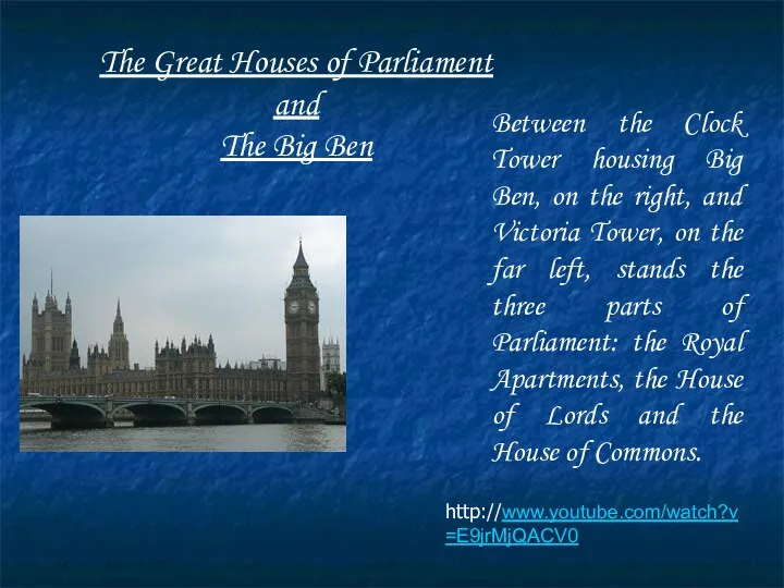 http://www.youtube.com/watch?v=E9jrMjQACV0 The Great Houses of Parliament and The Big Ben Between