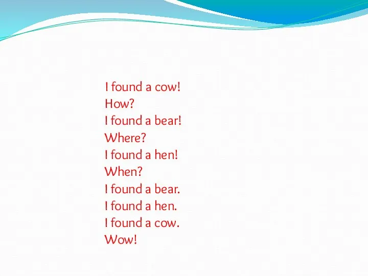 I found a cow! How? I found a bear! Where? I