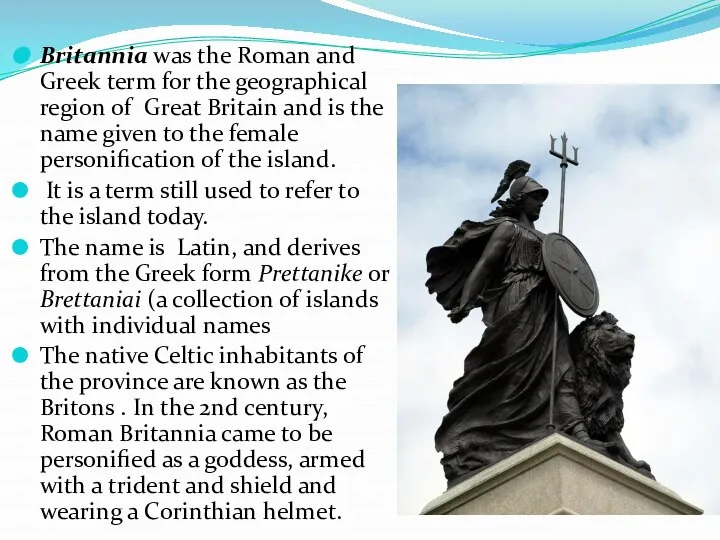 Britannia was the Roman and Greek term for the geographical region