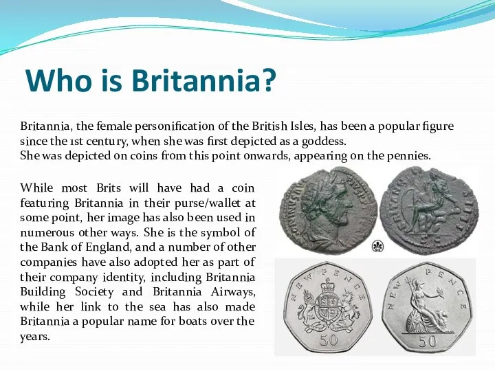 Who is Britannia? Britannia, the female personification of the British Isles,