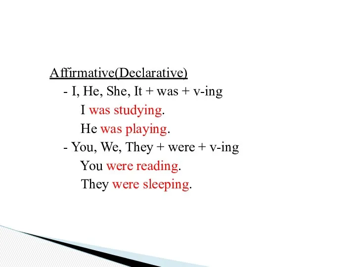 Form Affirmative(Declarative) - I, He, She, It + was + v-ing