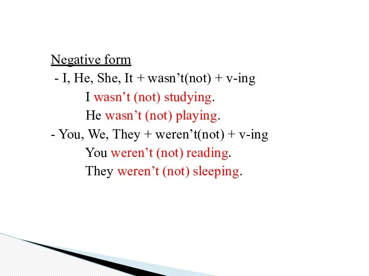 Negative form - I, He, She, It + wasn’t(not) + v-ing