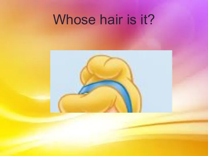 Whose hair is it?