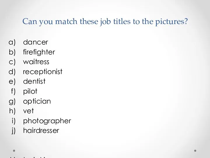 Can you match these job titles to the pictures? dancer firefighter