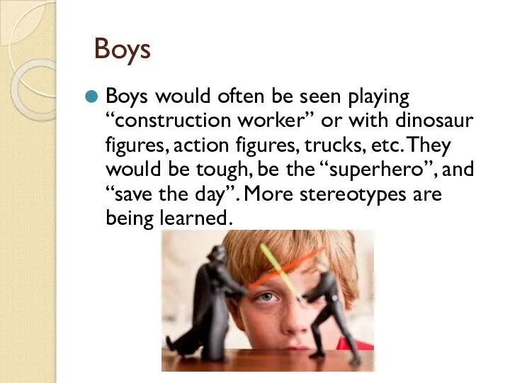 Boys Boys would often be seen playing “construction worker” or with