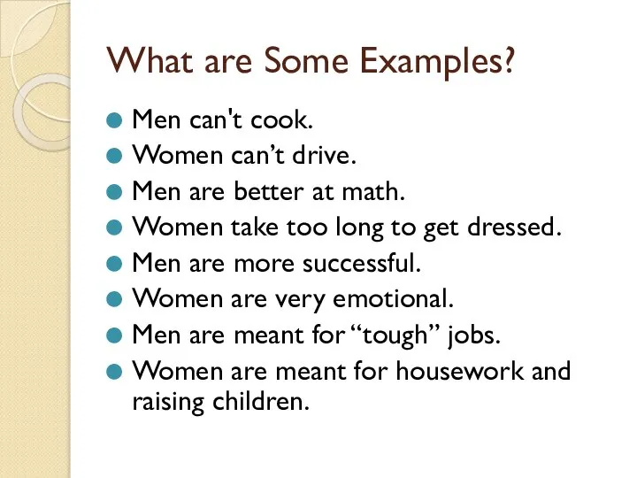 What are Some Examples? Men can't cook. Women can’t drive. Men