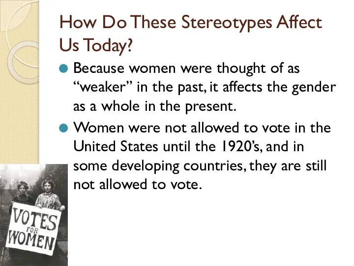How Do These Stereotypes Affect Us Today? Because women were thought