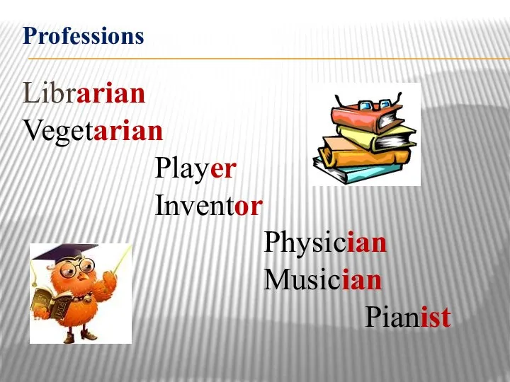 Professions Librarian Vegetarian Player Inventor Physician Musician Pianist