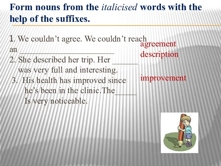 Form nouns from the italicised words with the help of the