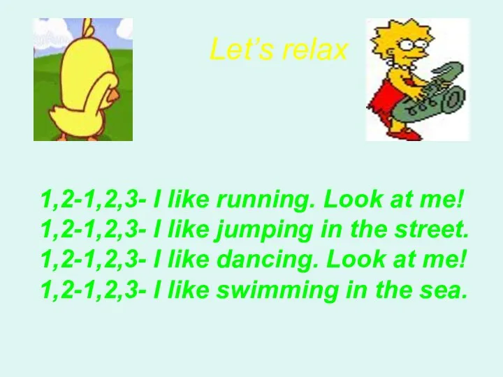 1,2-1,2,3- I like running. Look at me! 1,2-1,2,3- I like jumping