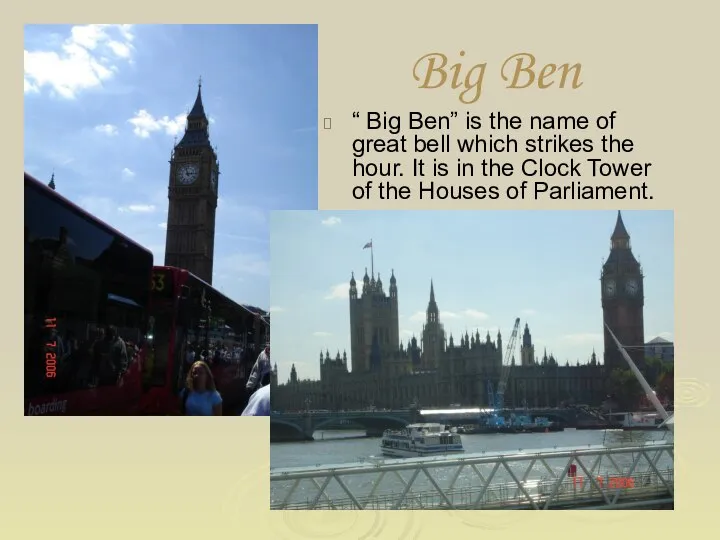 “ Big Ben” is the name of great bell which strikes