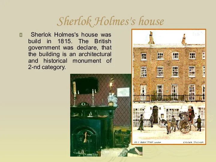 Sherlok Holmes's house was build in 1815. The British government was