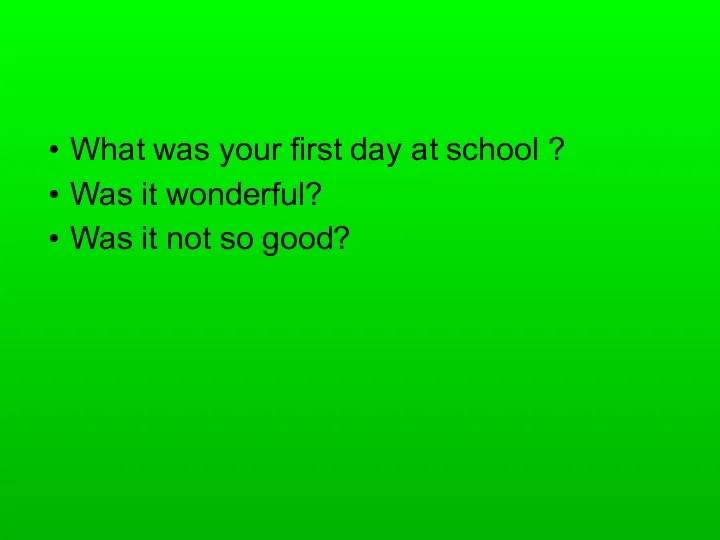 What was your first day at school ? Was it wonderful? Was it not so good?