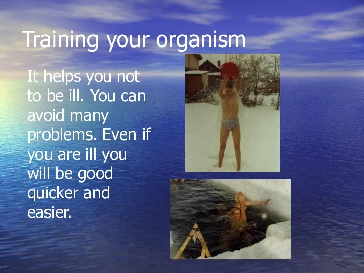 Training your organism It helps you not to be ill. You