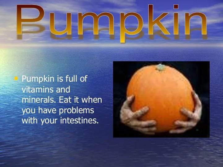 Pumpkin is full of vitamins and minerals. Eat it when you