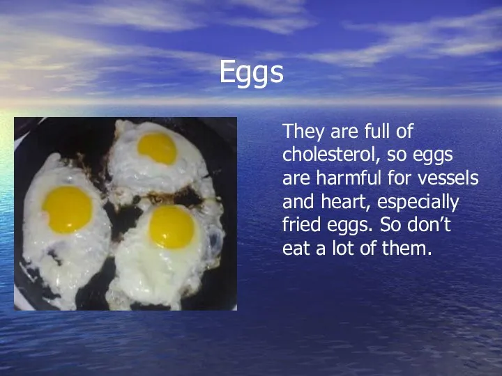 Eggs They are full of cholesterol, so eggs are harmful for