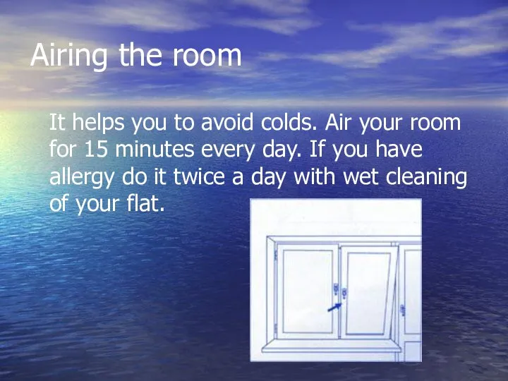 Airing the room It helps you to avoid colds. Air your