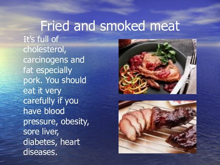 Fried and smoked meat It’s full of cholesterol, carcinogens and fat