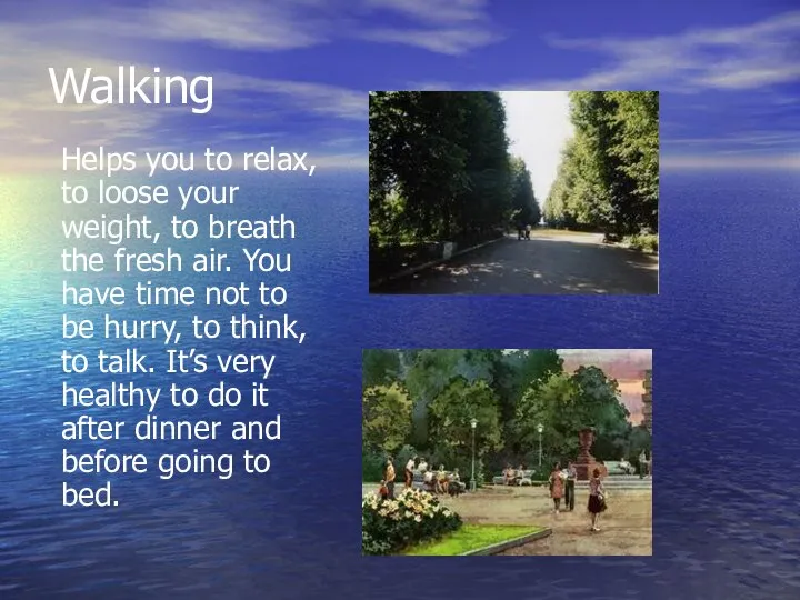 Walking Helps you to relax, to loose your weight, to breath