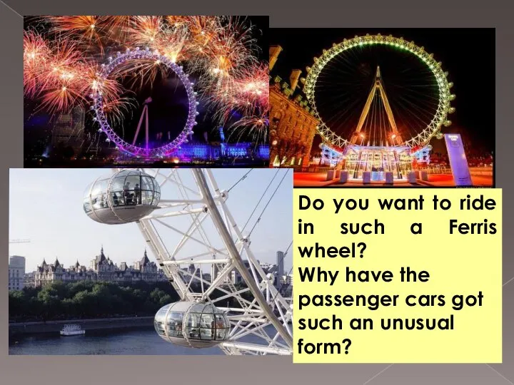 Do you want to ride in such a Ferris wheel? Why