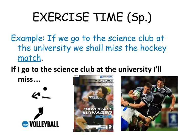 EXERCISE TIME (Sp.) Example: If we go to the science club