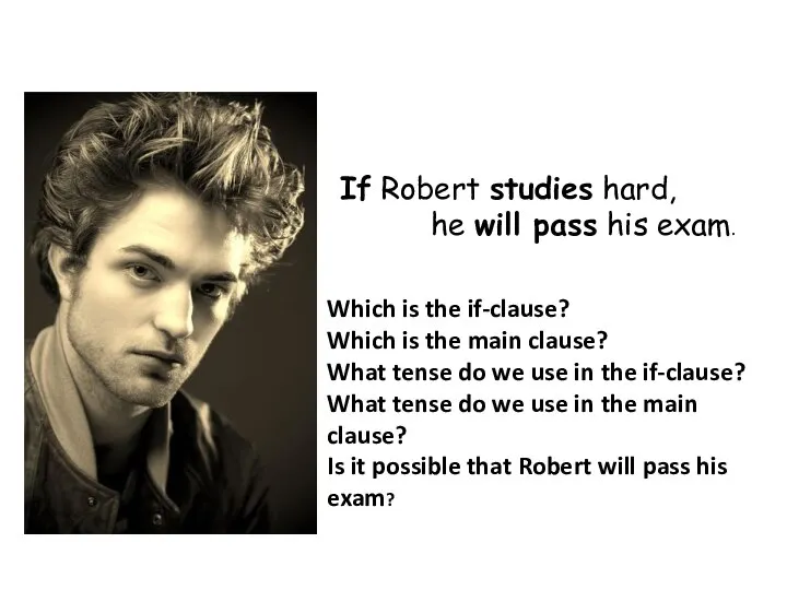 If Robert studies hard, he will pass his exam. Which is