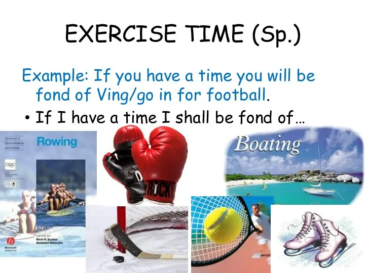 EXERCISE TIME (Sp.) Example: If you have a time you will