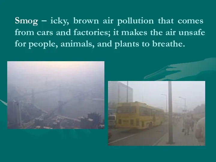 Smog – icky, brown air pollution that comes from cars and