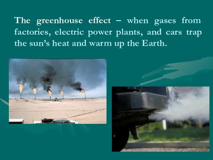 The greenhouse effect – when gases from factories, electric power plants,