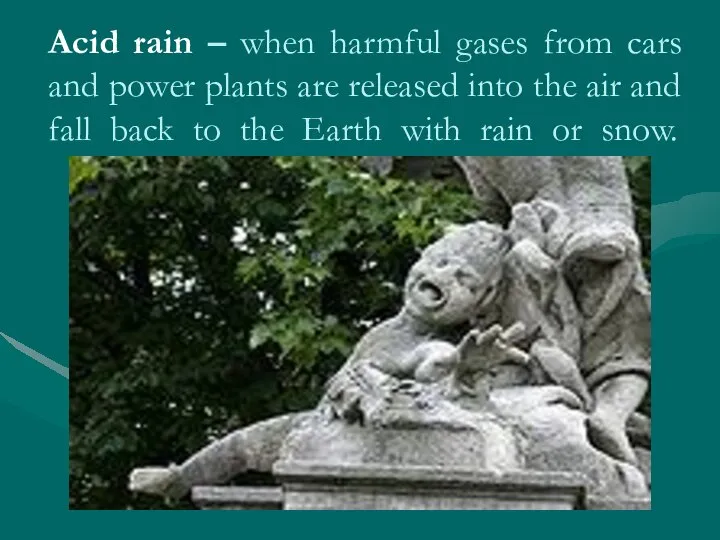 Acid rain – when harmful gases from cars and power plants