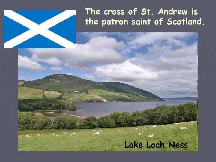 The cross of St. Andrew is the patron saint of Scotland. Lake Loch Ness