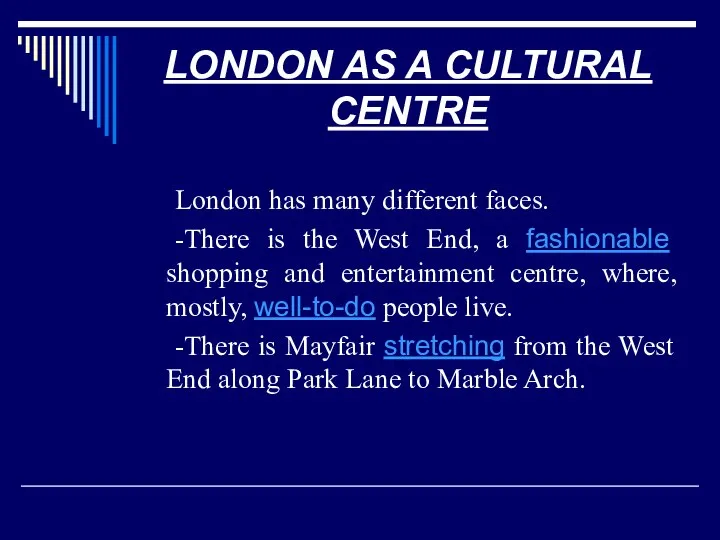 LONDON AS A CULTURAL CENTRE London has many different faces. -There