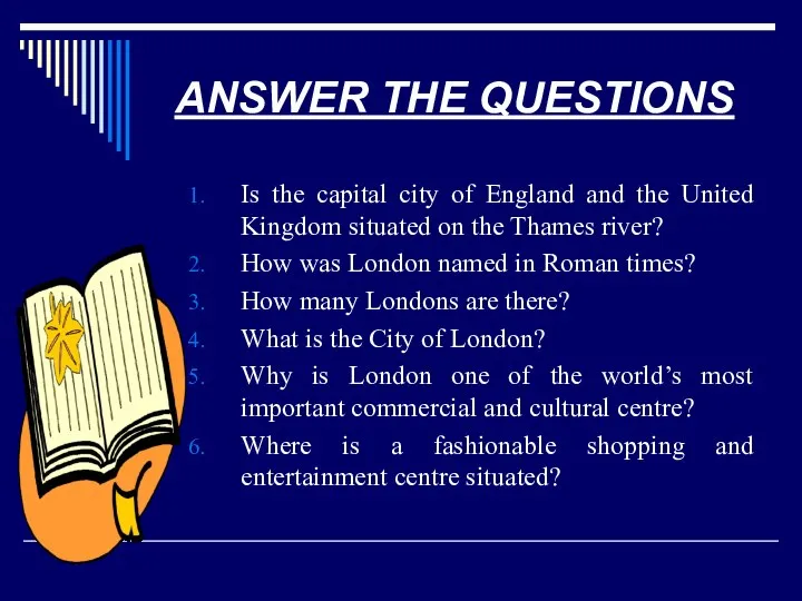 ANSWER THE QUESTIONS Is the capital city of England and the