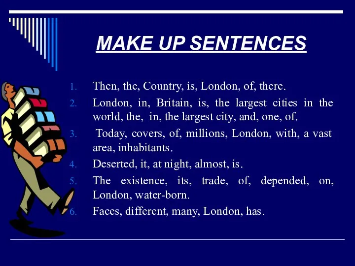 MAKE UP SENTENCES Then, the, Country, is, London, of, there. London,